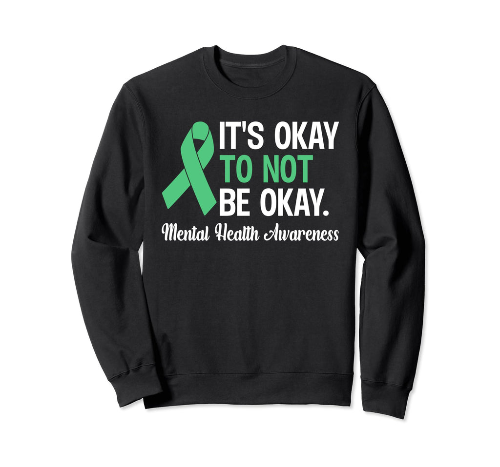 Its Okay To Not Be Okay Mental Health Sweatshirt - Graphic Print Men Women - T-Shirt, Sweatshirt, Hoodie