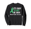 Its Okay To Not Be Okay Mental Health Sweatshirt - Graphic Print Men Women - T-Shirt, Sweatshirt, Hoodie
