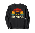 Ew People Funny Cat Introvert Sweatshirt - Custom Art Print Men Women - T-Shirt, Sweatshirt, Hoodie