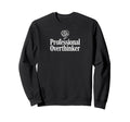 Professional Overthinker Funny Sweatshirt - Unique Graphic for Adults - T-Shirt, Sweatshirt, Hoodie
