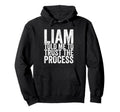 Liam Told Me To Trust Process Hoodie - Graphic Print Unisex - T-Shirt, Sweatshirt, Hoodie