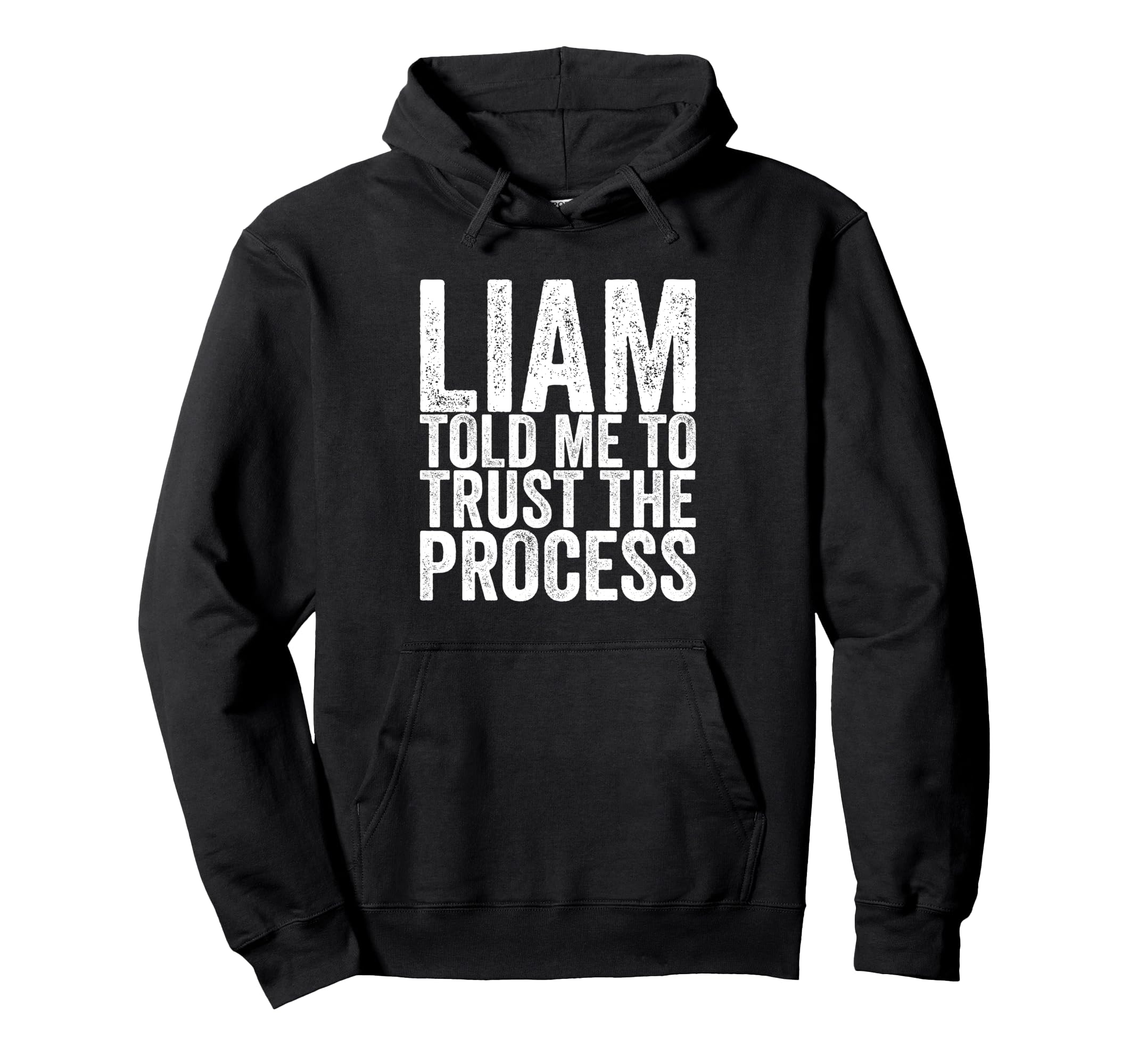 Liam Told Me To Trust Process Hoodie - Graphic Print Unisex - T-Shirt, Sweatshirt, Hoodie