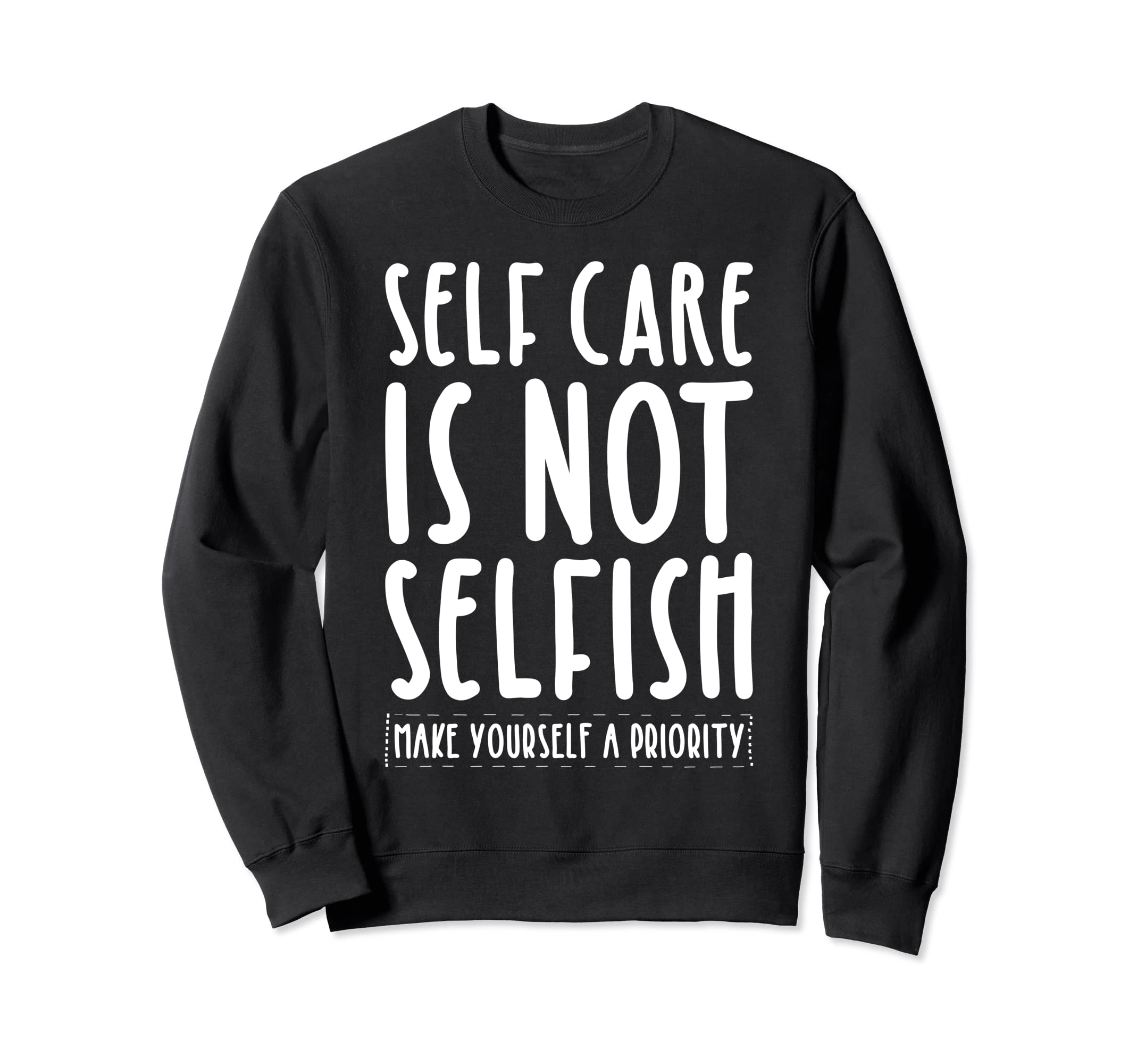 Self Care Is Not Selfish Make Sweatshirt - Streetwear Style for Adults - T-Shirt, Sweatshirt, Hoodie