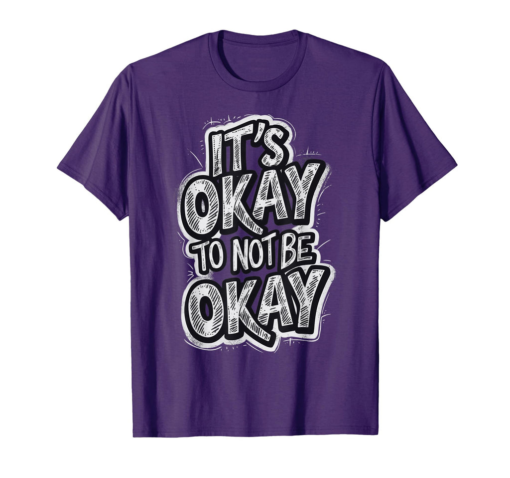 Its Okay To Not Be Okay T-Shirt - Unique Graphic Unisex - T-Shirt, Sweatshirt, Hoodie