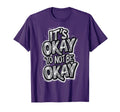 Its Okay To Not Be Okay T-Shirt - Unique Graphic Unisex - T-Shirt, Sweatshirt, Hoodie