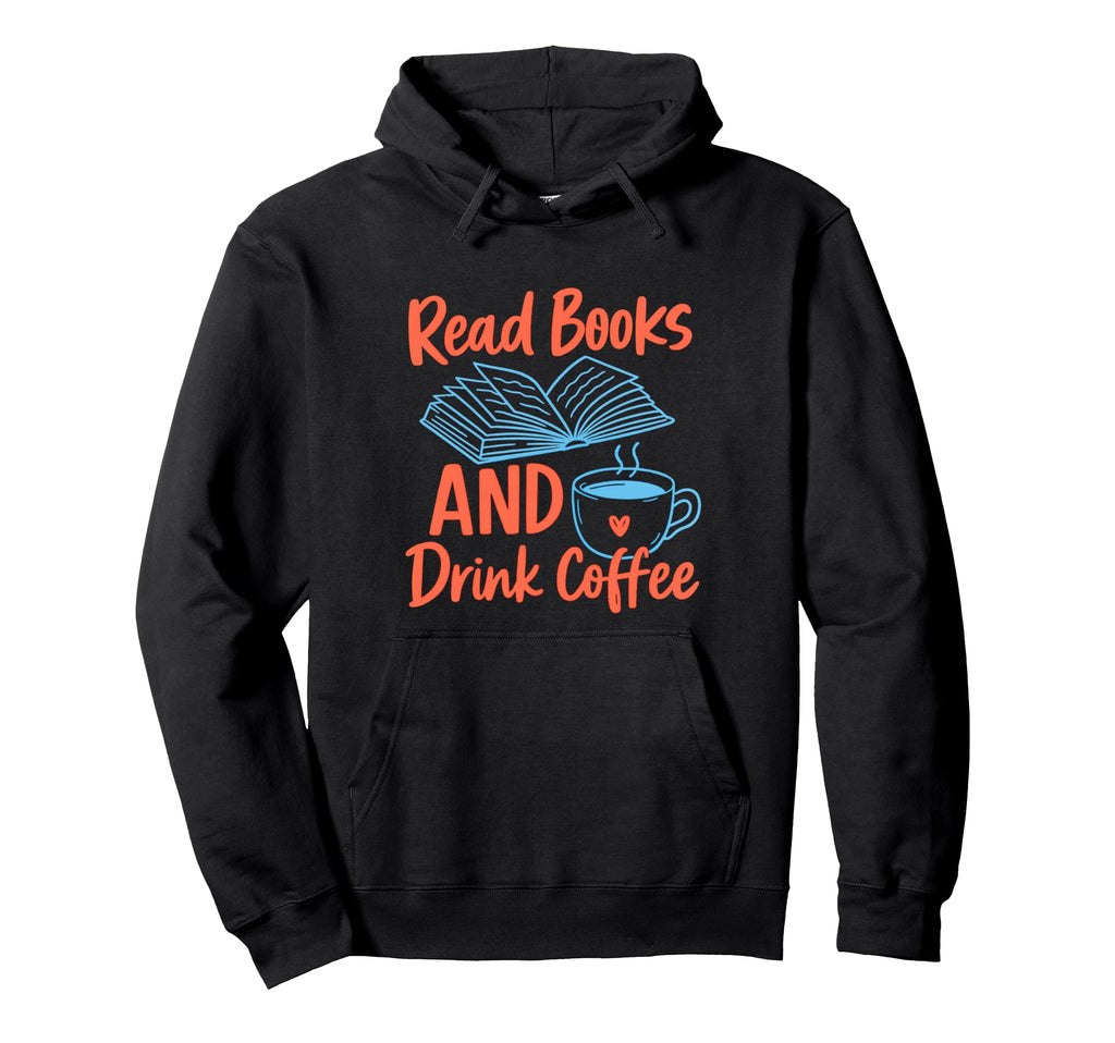 Read Books And Drink Coffee Hoodie - Fun Novelty Design for Adults - T-Shirt, Sweatshirt, Hoodie
