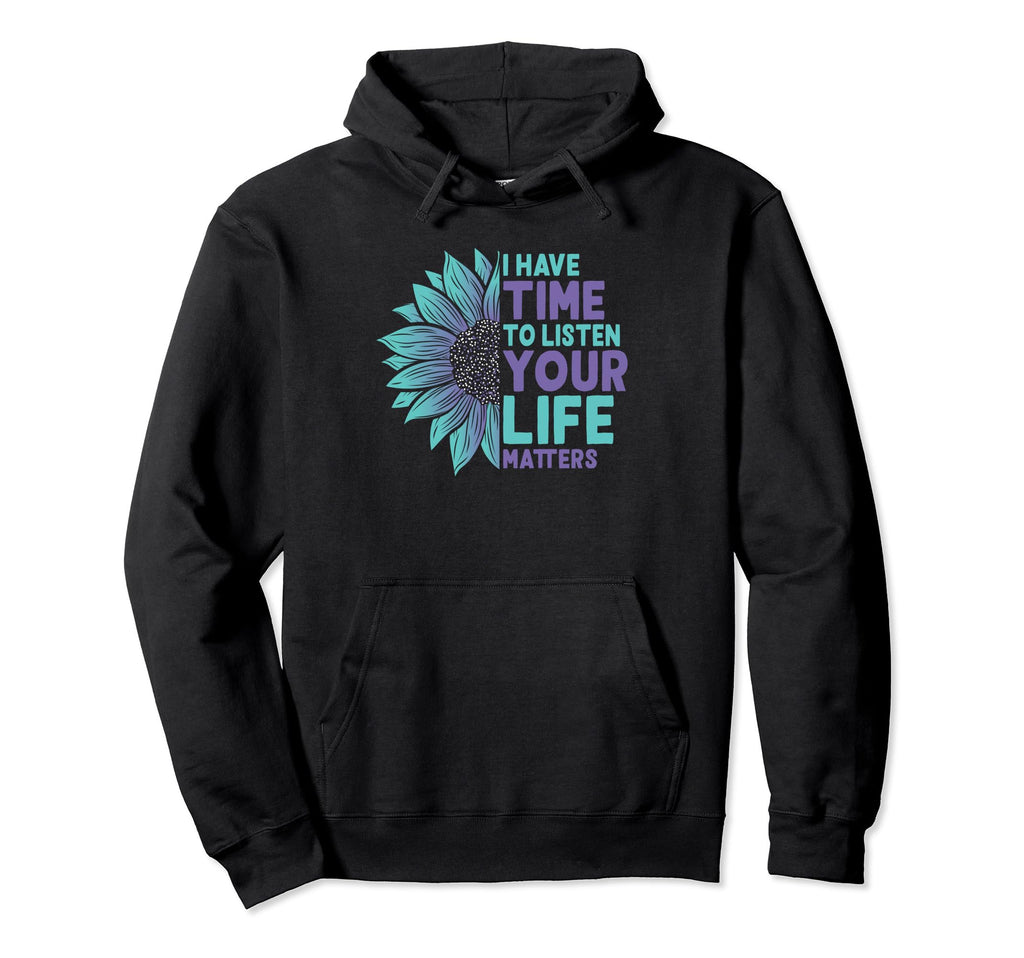 I Have Time To Listen Life Matters Mental Hoodie - Graphic Print Unisex - T-Shirt, Sweatshirt, Hoodie
