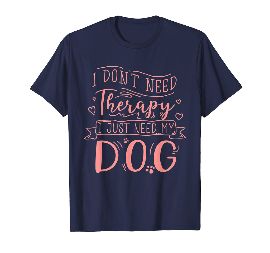 I Dont Need Therapy I Just Need My Dog T-Shirt - Aesthetic Graphic Unisex - T-Shirt, Sweatshirt, Hoodie