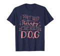 I Dont Need Therapy I Just Need My Dog T-Shirt - Aesthetic Graphic Unisex - T-Shirt, Sweatshirt, Hoodie