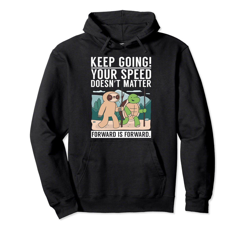 Keep Going Your Speed Doenst Matter Hoodie - Minimalist Print Men Women - T-Shirt, Sweatshirt, Hoodie