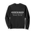 Overthinker Since Birth Sweatshirt - Streetwear Style for Adults - T-Shirt, Sweatshirt, Hoodie