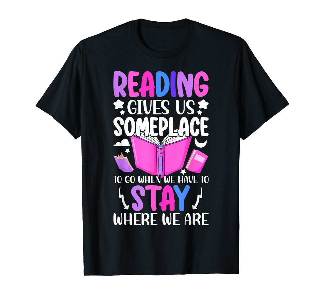 Reading Gives Us Someplace To Go Book T-Shirt - Novelty Apparel Unisex - T-Shirt, Sweatshirt, Hoodie
