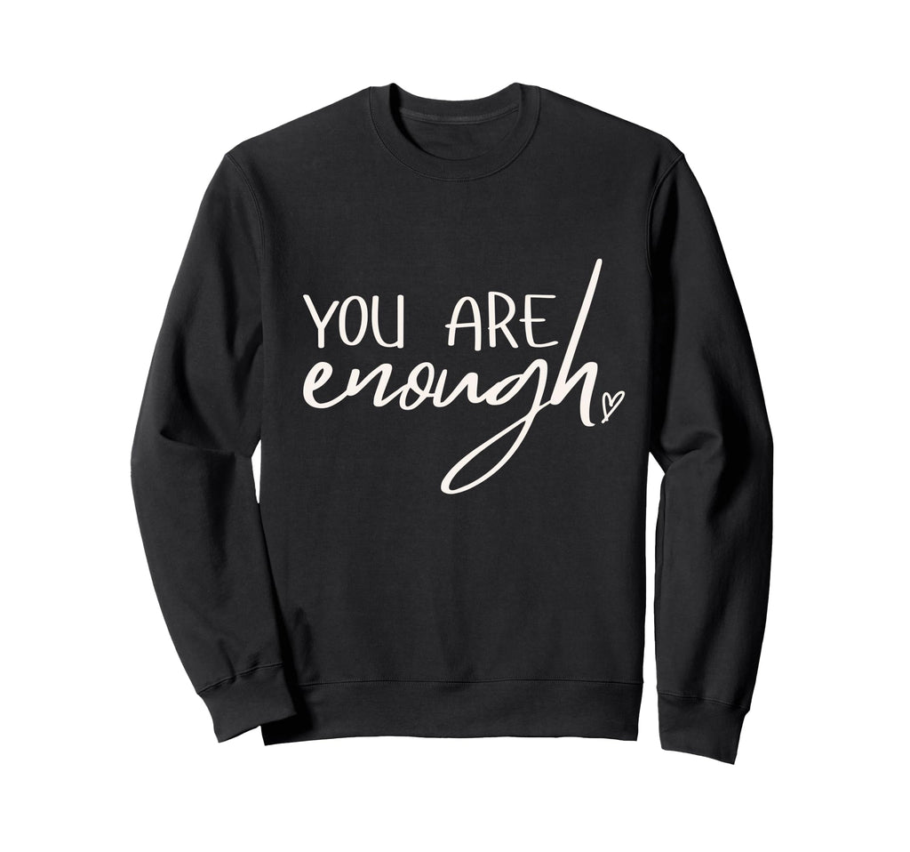 You Are Enough Wearable Affirmation Sweatshirt - Minimalist Print Men Women - T-Shirt, Sweatshirt, Hoodie