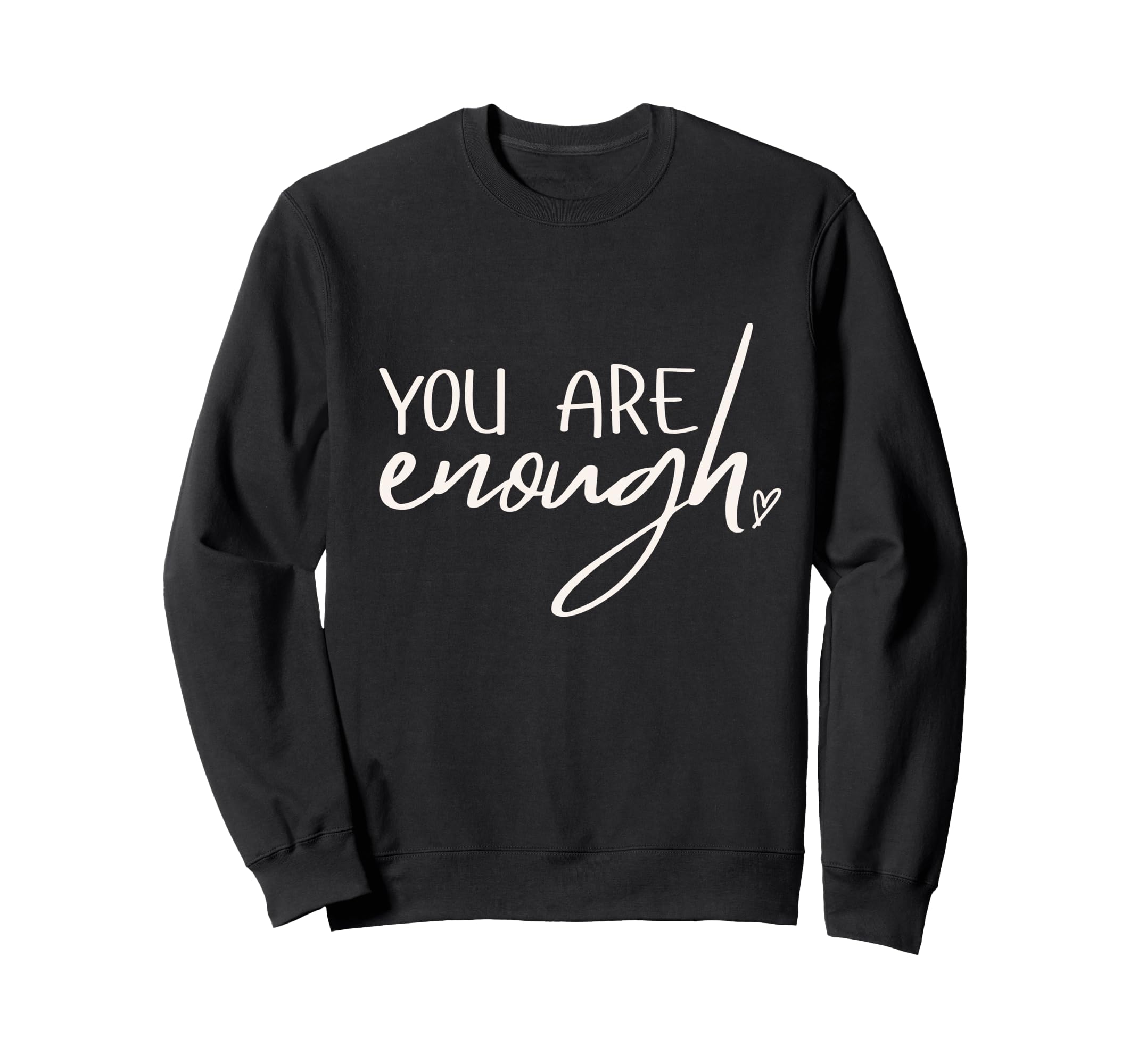 You Are Enough Wearable Affirmation Sweatshirt - Minimalist Print Men Women - T-Shirt, Sweatshirt, Hoodie