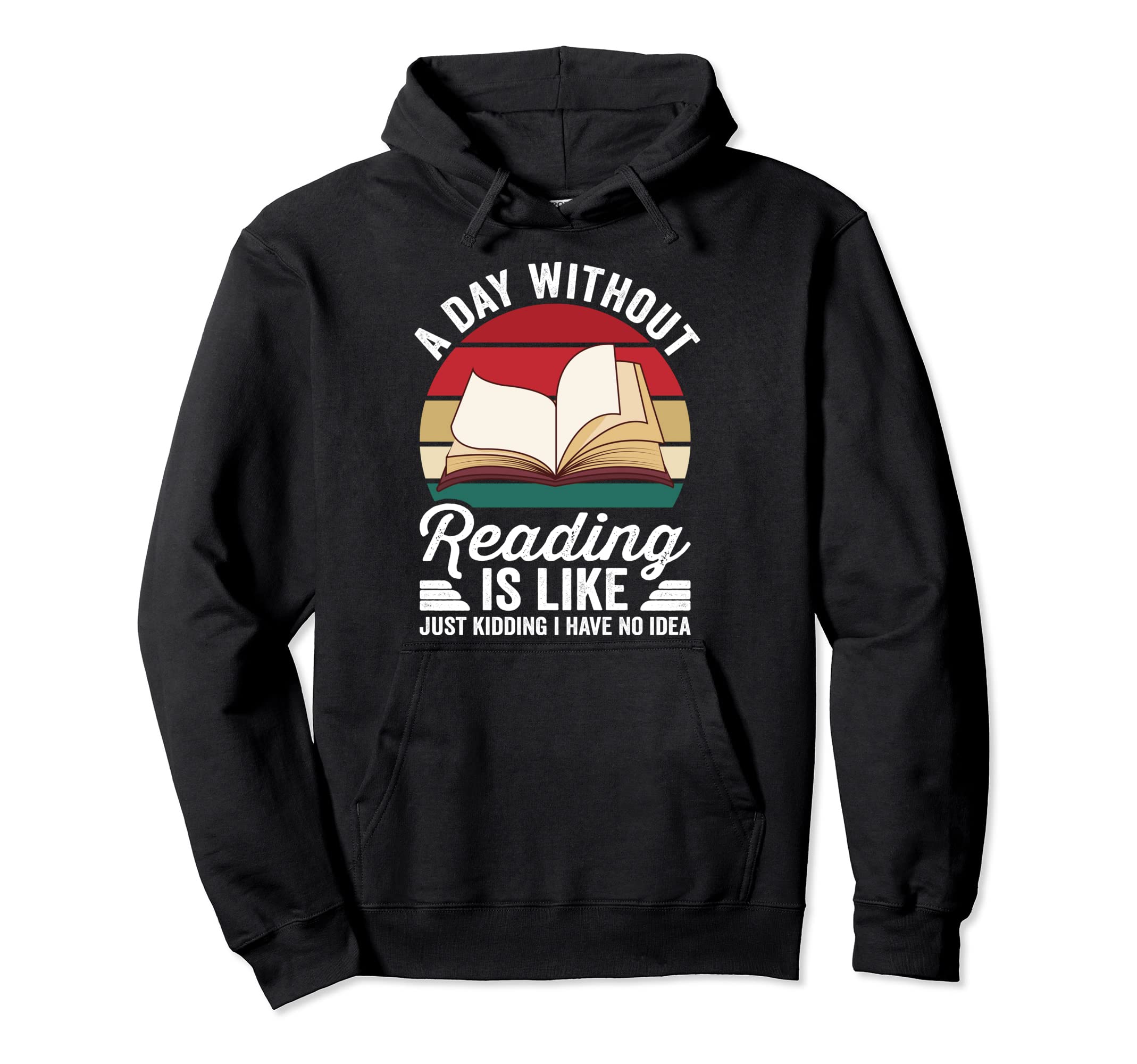 Funny Day Without Reading Book Lover Nerd Hoodie - Streetwear Style Unisex - T-Shirt, Sweatshirt, Hoodie