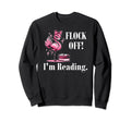 Funny Flamingo Reading Flock Off Sweatshirt - Custom Art Print for Adults - T-Shirt, Sweatshirt, Hoodie