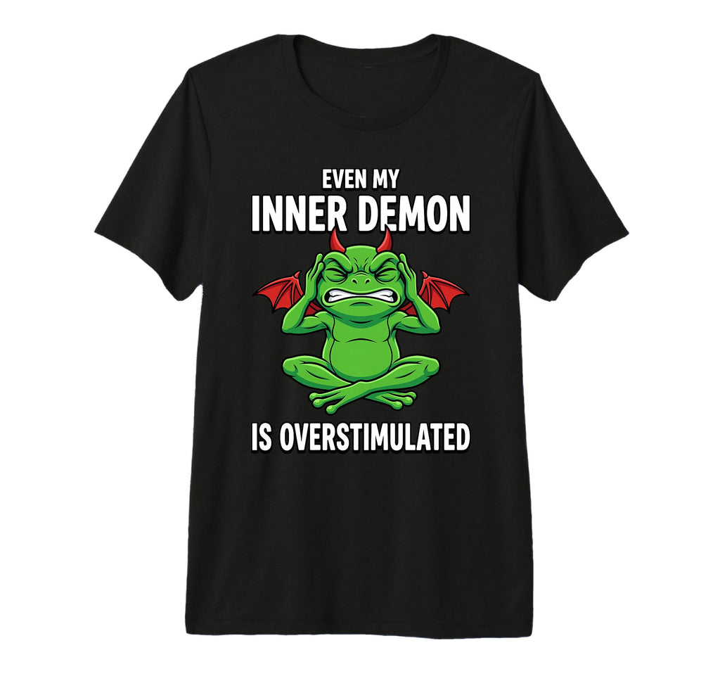 Even My Inner Demon Is Overstimulated T-Shirt - Streetwear Style Unisex - T-Shirt, Sweatshirt, Hoodie