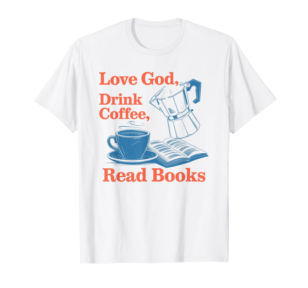 Love God Drink Coffee Read Books T-Shirt - Trendy Graphic for Adults - T-Shirt, Sweatshirt, Hoodie