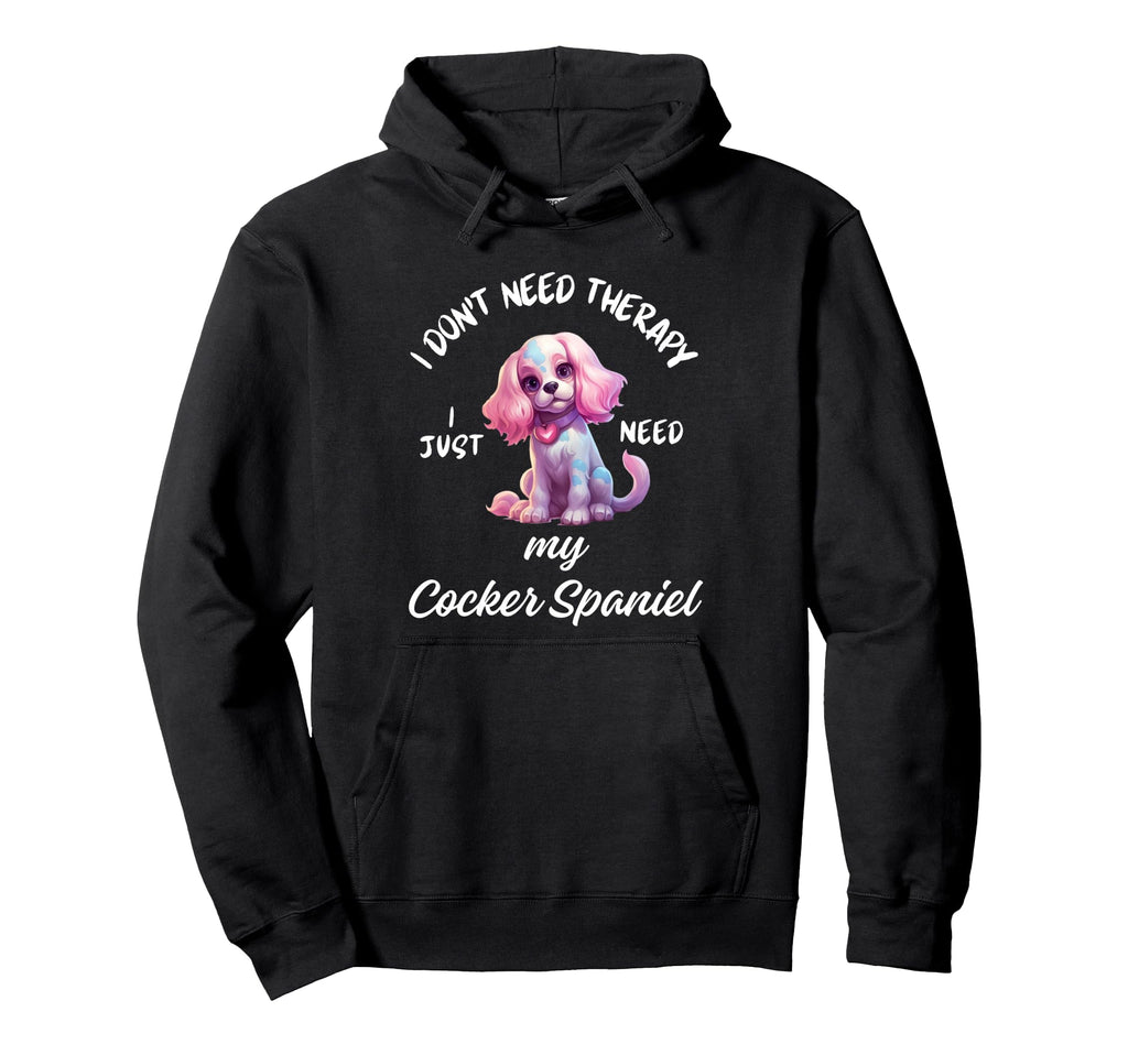 Cocker Spaniel Dog Lover I Just Need Hoodie - Streetwear Style for Adults - T-Shirt, Sweatshirt, Hoodie