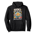 Books Make Me Happy You Not So Much Hoodie - Casual Everyday Wear Unisex - T-Shirt, Sweatshirt, Hoodie