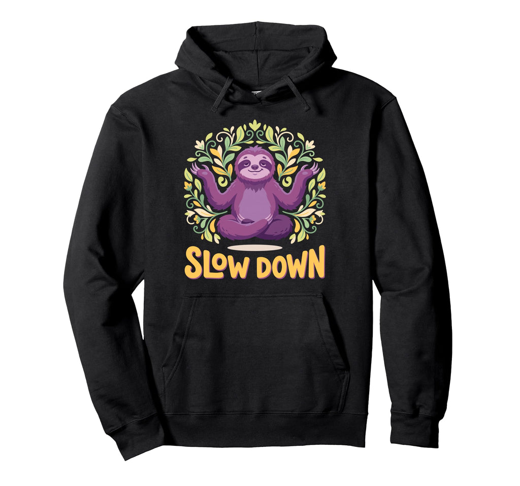 Funny Sloth Yoga Pose Slow Down Hoodie - Streetwear Style for Adults - T-Shirt, Sweatshirt, Hoodie