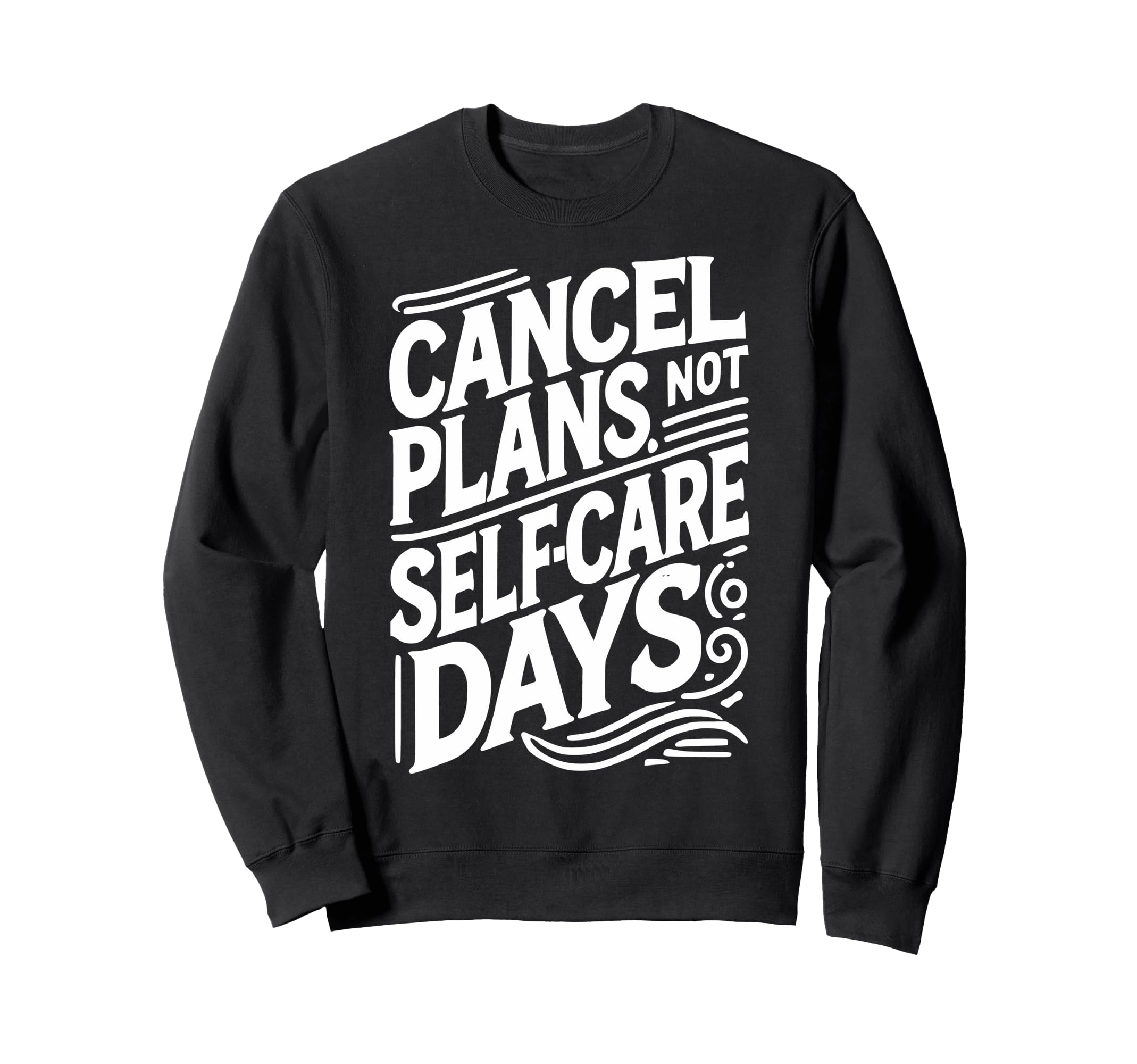 Cancel Plans Not Self Care Sweatshirt - Casual Everyday Wear for Adults - T-Shirt, Sweatshirt, Hoodie