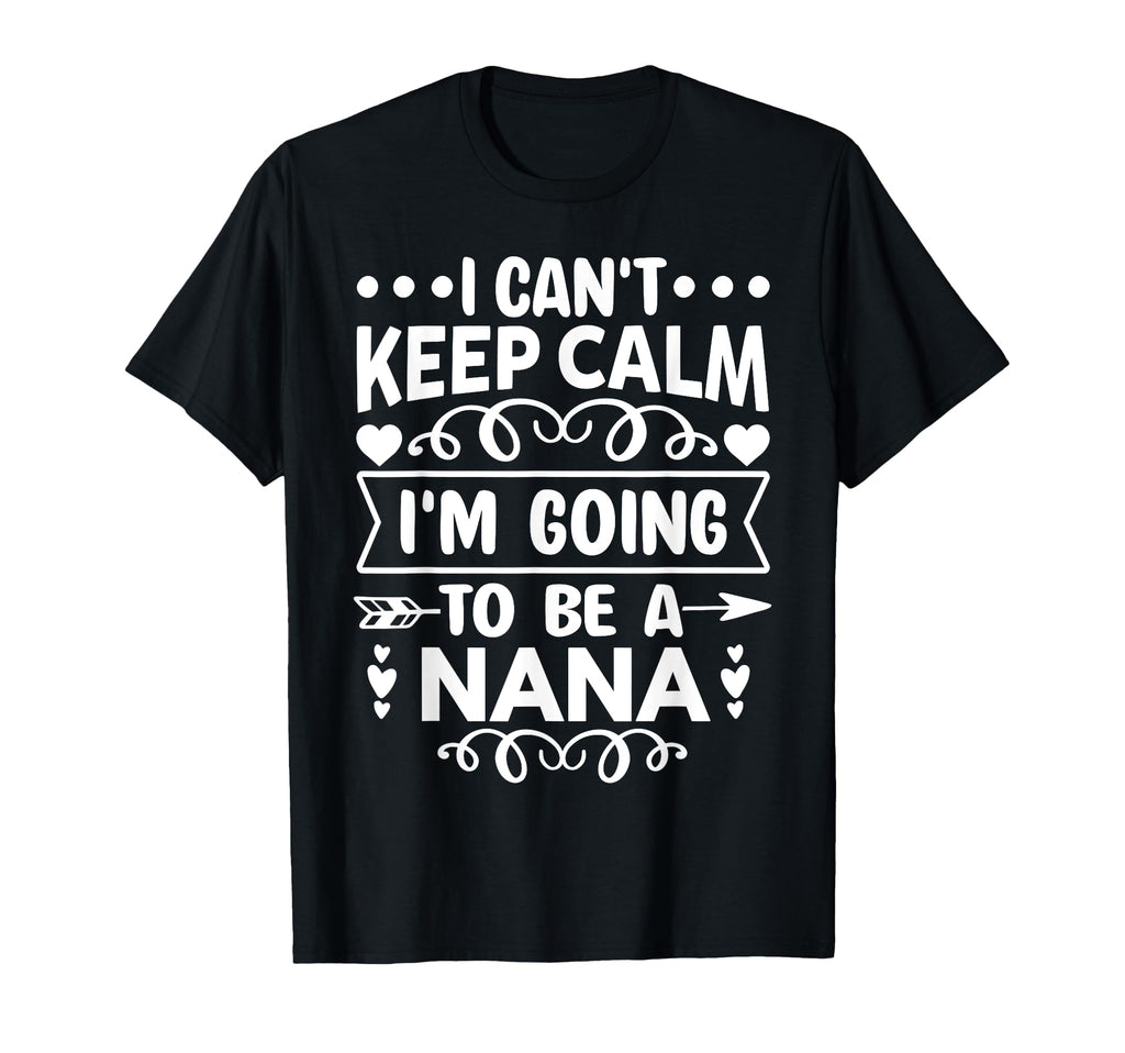 I Cant Keep Calm Im Going To Be Nana T-Shirt - Minimalist Print Men Women - T-Shirt, Sweatshirt, Hoodie