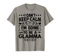 I Cant Keep Calm Im Going To Be Glamma T-Shirt - Custom Art Print Men Women - T-Shirt, Sweatshirt, Hoodie