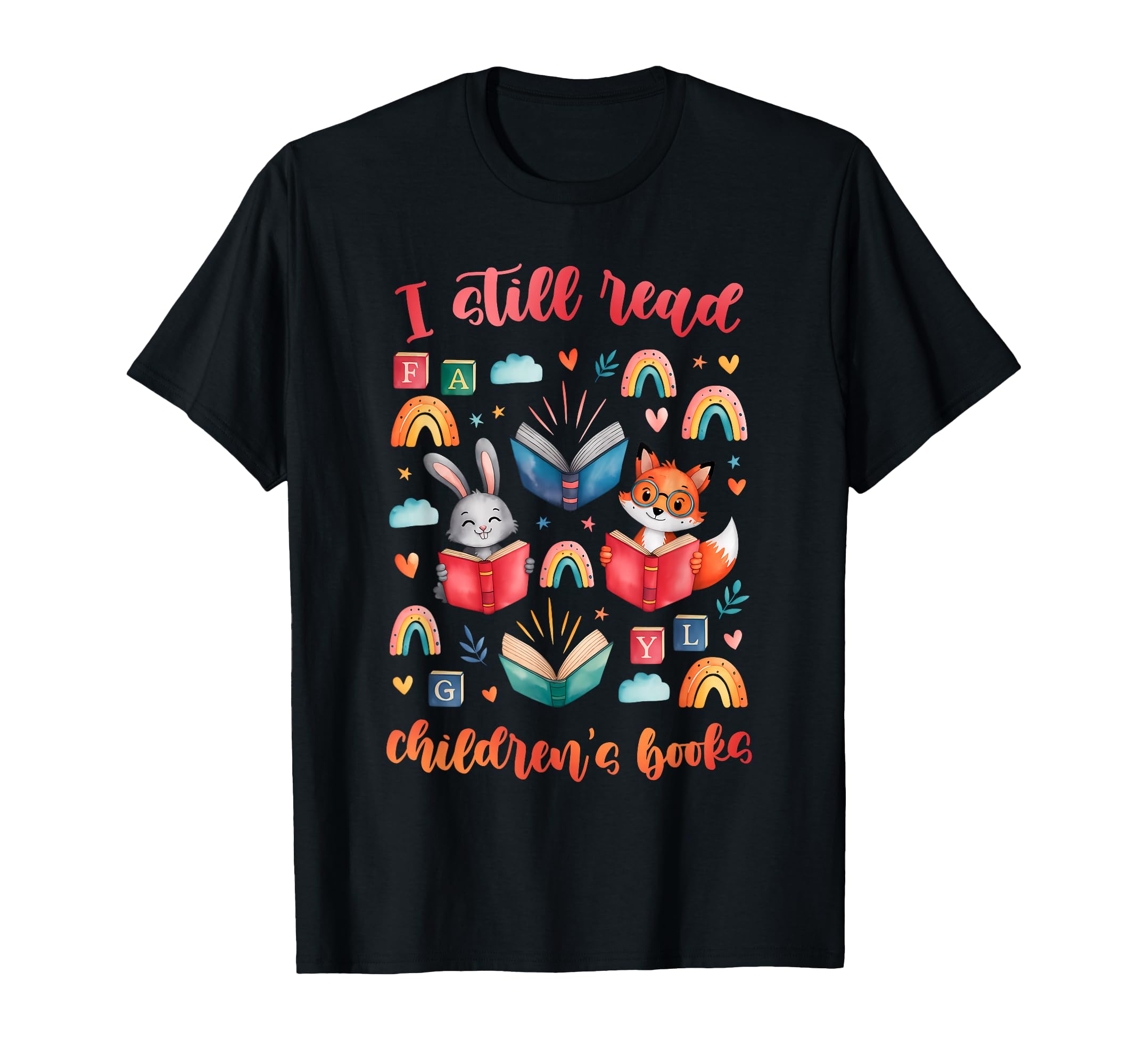 I Still Read Childrens Books Reading T-Shirt - Fun Novelty Design Unisex - T-Shirt, Sweatshirt, Hoodie