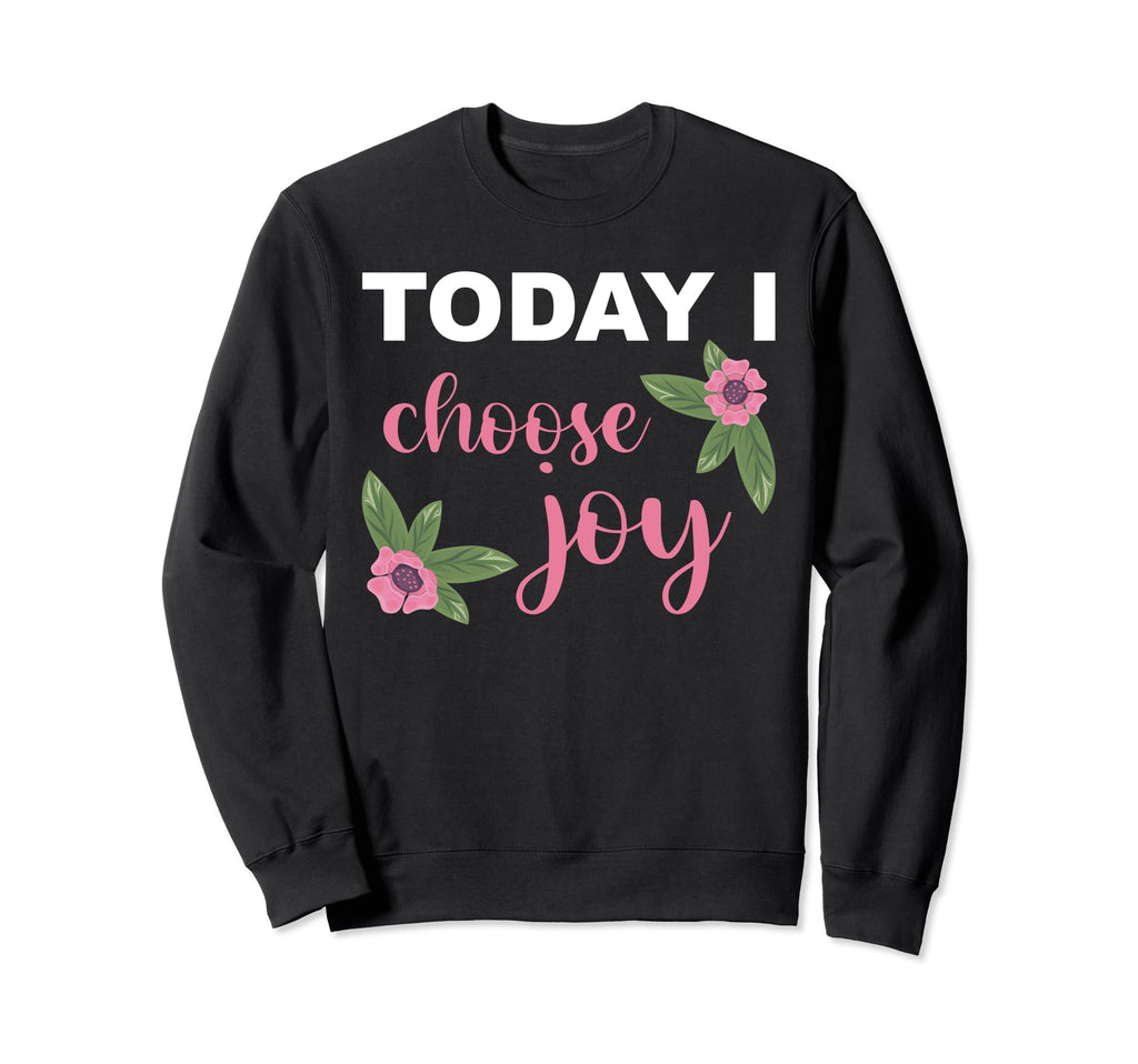 Today I Choose Joy Happiness Sweatshirt - Aesthetic Graphic Men Women - T-Shirt, Sweatshirt, Hoodie
