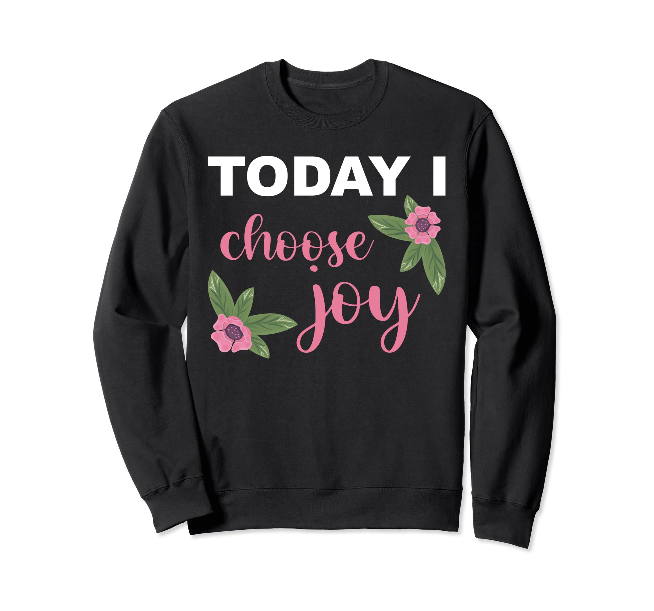 Today I Choose Joy Happiness Sweatshirt - Aesthetic Graphic Men Women - T-Shirt, Sweatshirt, Hoodie