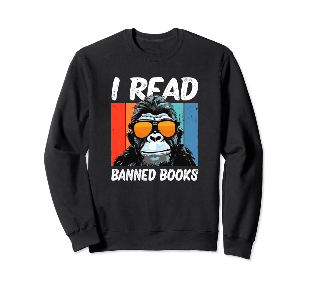 I Read Banned Books Sweatshirt - Streetwear Style Men Women - T-Shirt, Sweatshirt, Hoodie