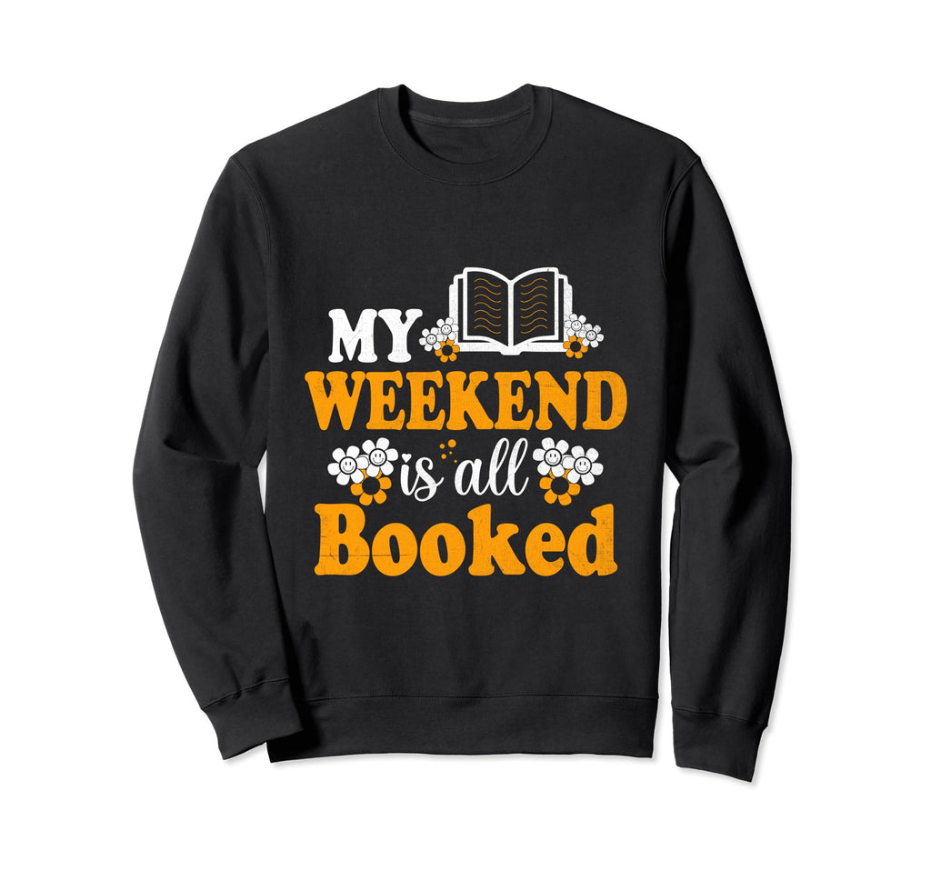 My Weekend Is All Booked Book Sweatshirt - Unique Graphic for Adults - T-Shirt, Sweatshirt, Hoodie