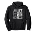 Life Is Better Coffee Cats And Books Hoodie - Casual Everyday Wear Unisex - T-Shirt, Sweatshirt, Hoodie