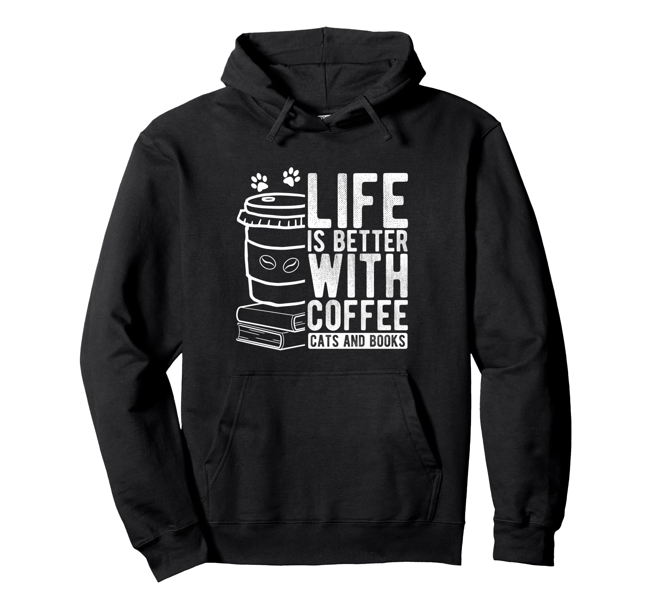 Life Is Better Coffee Cats And Books Hoodie - Casual Everyday Wear Unisex - T-Shirt, Sweatshirt, Hoodie