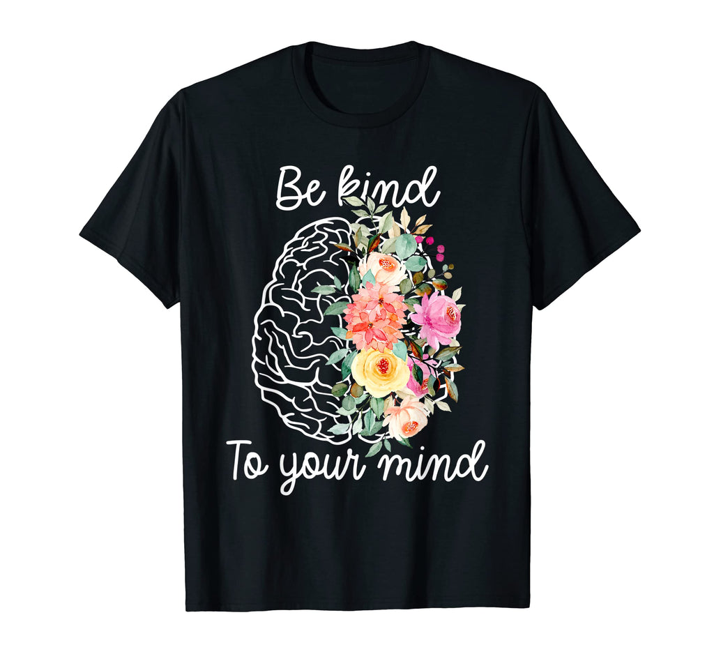 Be Kind Funny To Your Mind Mental Health T-Shirt - Graphic Print Unisex - T-Shirt, Sweatshirt, Hoodie