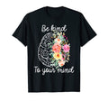 Be Kind Funny To Your Mind Mental Health T-Shirt - Graphic Print Unisex - T-Shirt, Sweatshirt, Hoodie