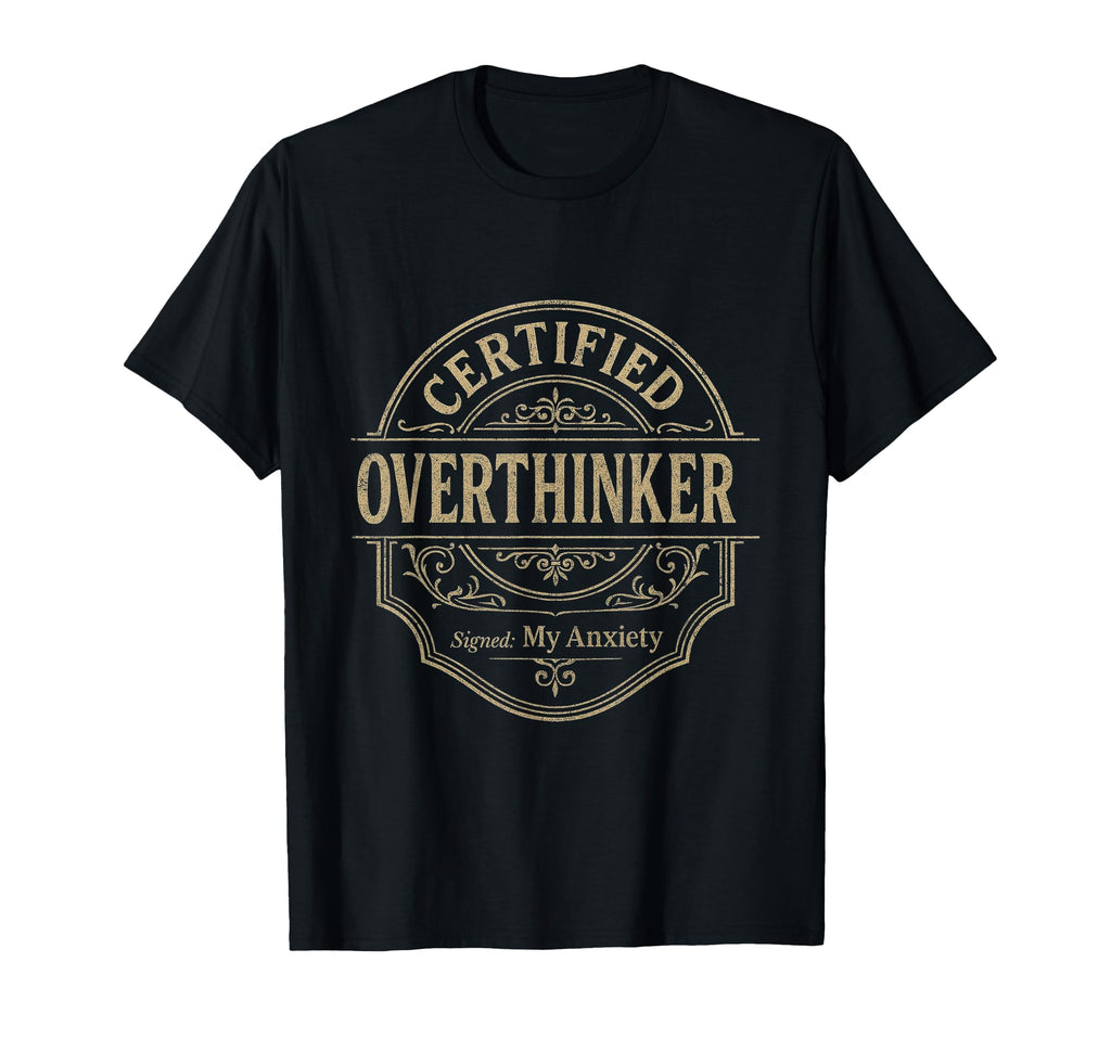 Certified Overthinker Anxiety Dark T-Shirt - Novelty Apparel Men Women - T-Shirt, Sweatshirt, Hoodie