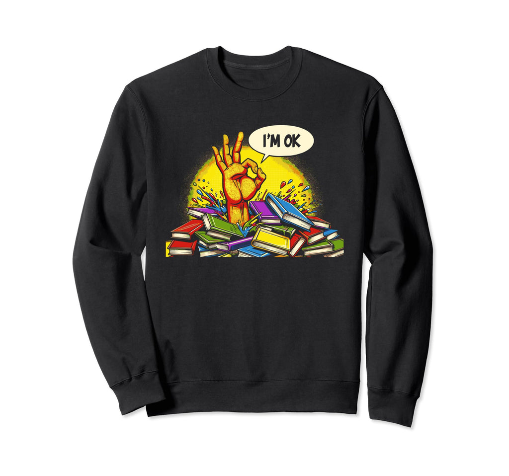 Im Ok Book Reading Books Bookworm Sweatshirt - Graphic Print Unisex - T-Shirt, Sweatshirt, Hoodie
