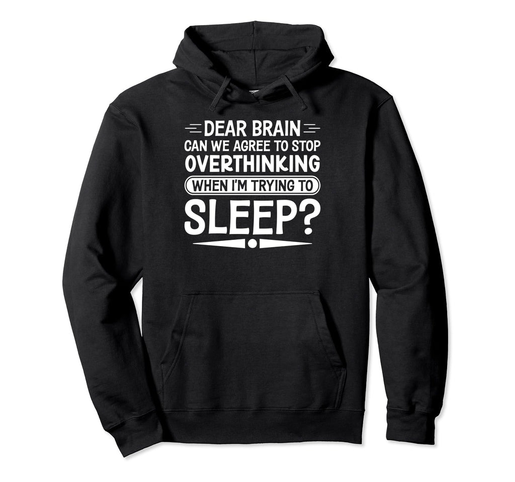 I Dont Sleep Funny Overthinker Hoodie - Custom Art Print Men Women - T-Shirt, Sweatshirt, Hoodie