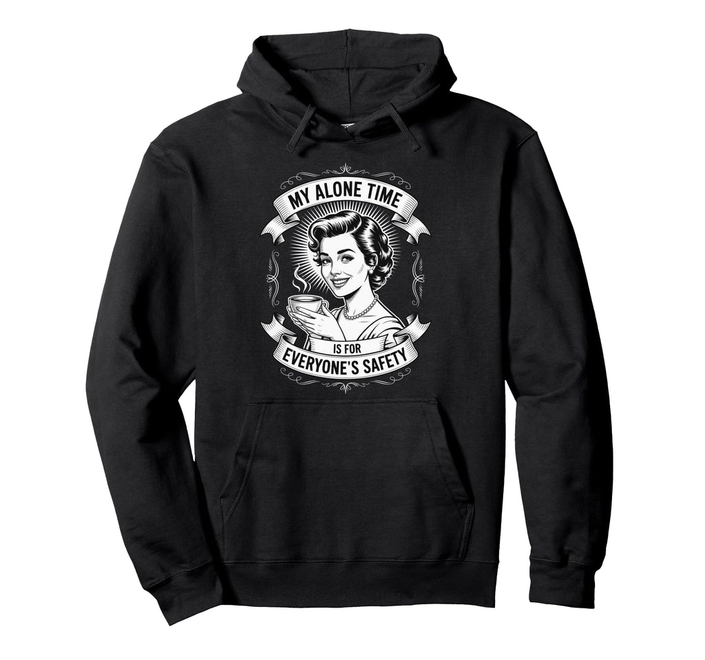 My Alone Time Is Everyones Safety Hoodie - Graphic Print for Adults - T-Shirt, Sweatshirt, Hoodie