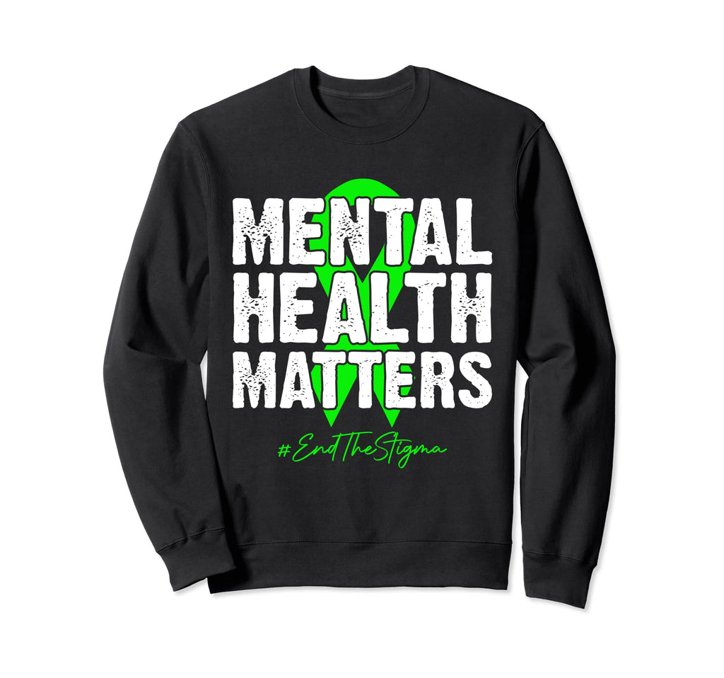 End Stigma Mental Health Matters Sweatshirt - Novelty Apparel Unisex - T-Shirt, Sweatshirt, Hoodie