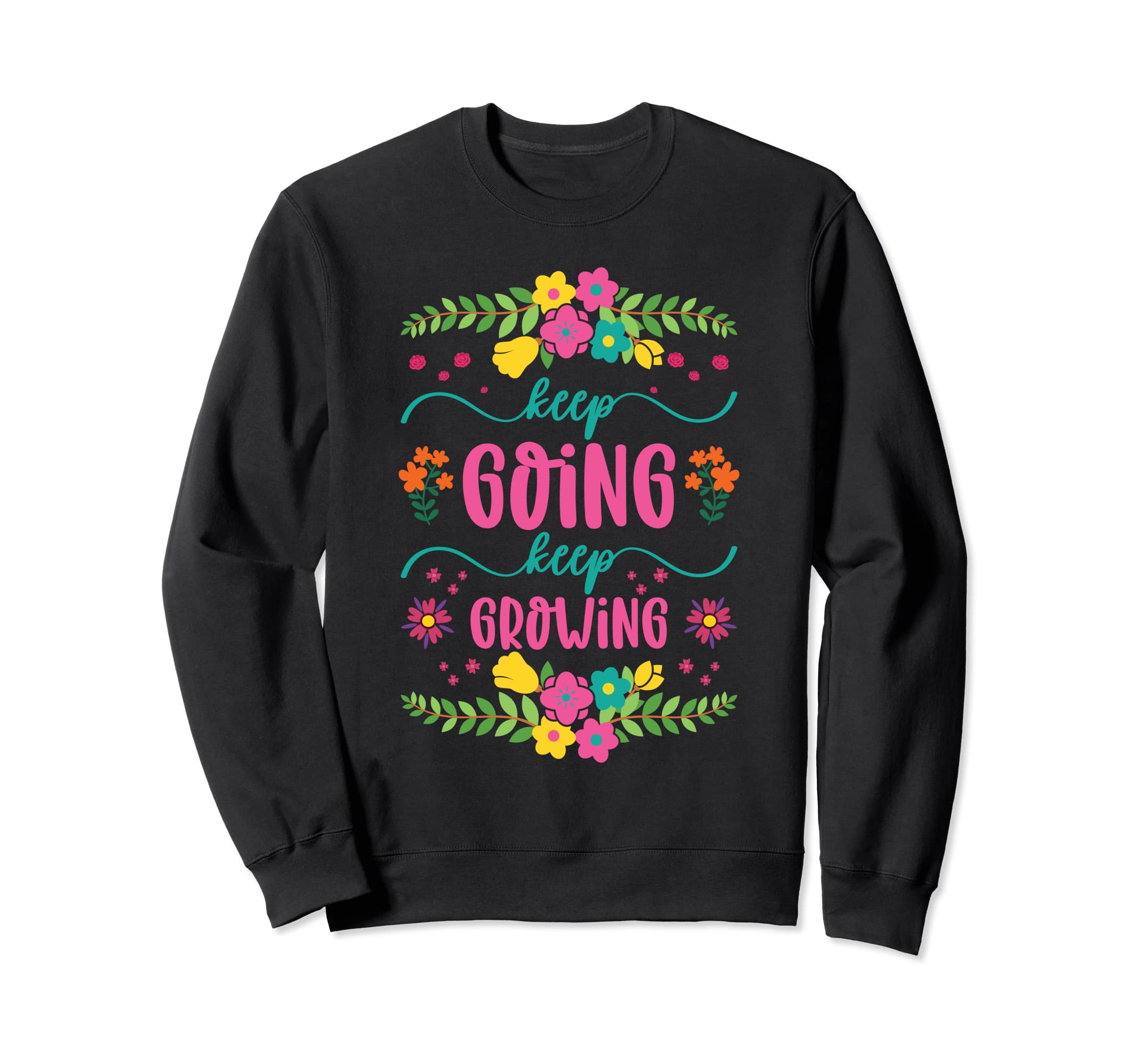 Keep Going Keep Growing Spring Sweatshirt - Minimalist Print for Adults - T-Shirt, Sweatshirt, Hoodie