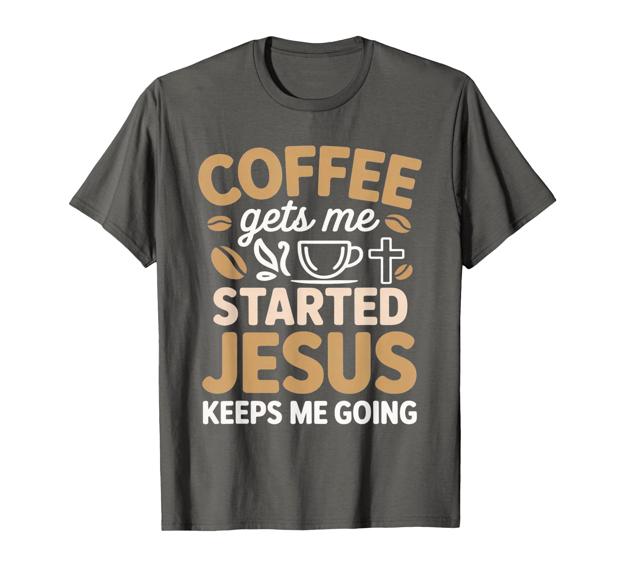 Coffee Gets Me Started Jesus Keeps Me T-Shirt - Trendy Graphic Men Women - T-Shirt, Sweatshirt, Hoodie