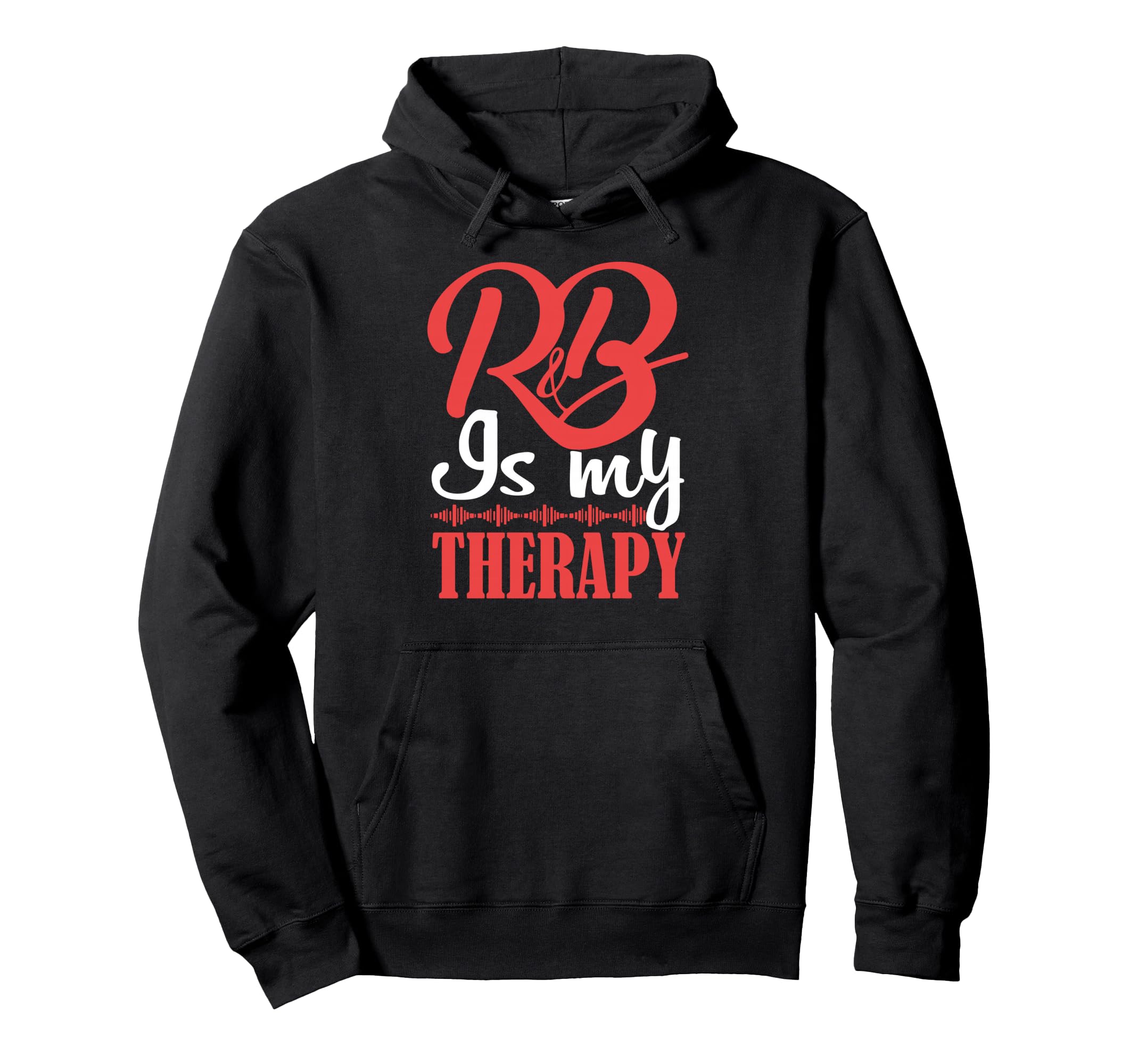 R B Is My Therapy Rhythm And Blues R Hoodie - Casual Everyday Wear Unisex - T-Shirt, Sweatshirt, Hoodie