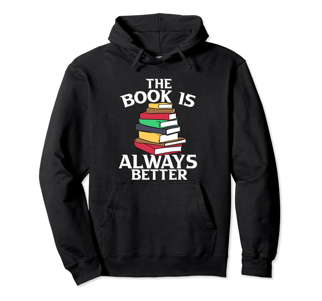Bibliophile Gifts Bookworm Book Is Always Hoodie - Streetwear Style Unisex - T-Shirt, Sweatshirt, Hoodie