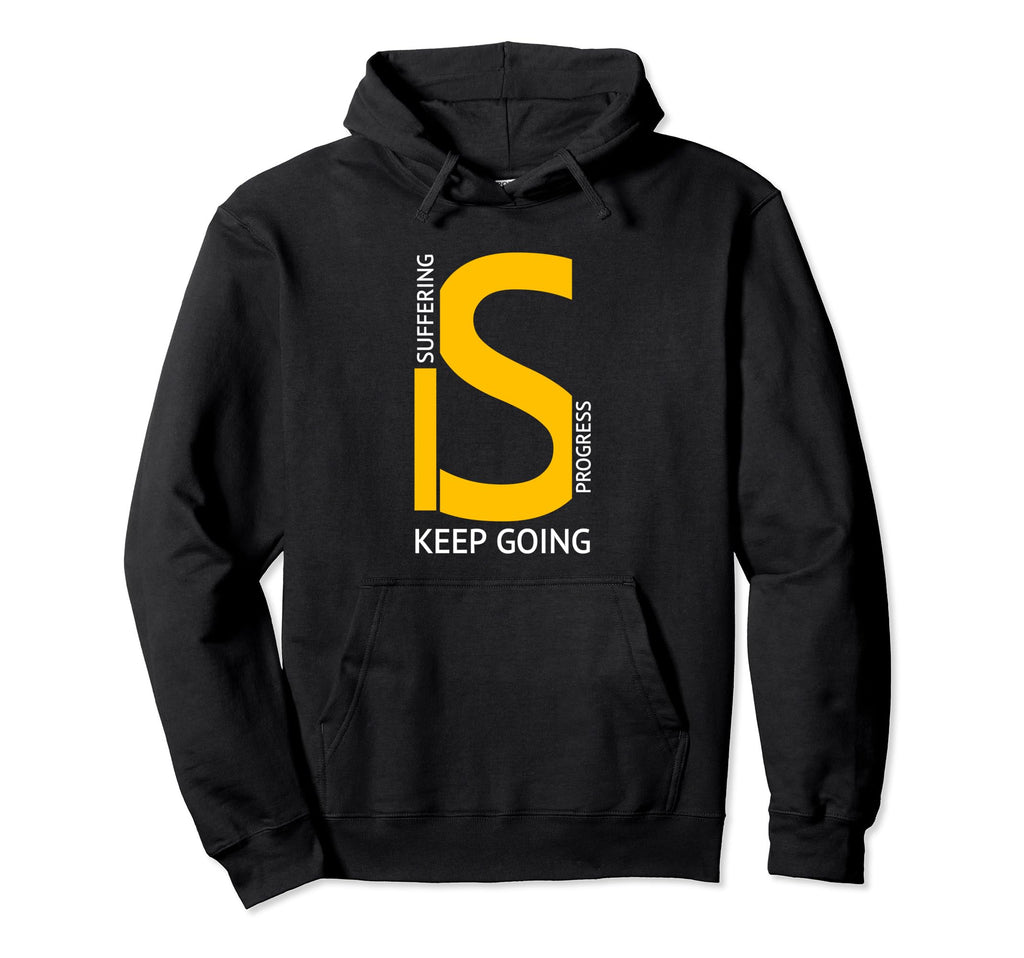 Suffering Is Progress Keep Going Hoodie - Fun Novelty Design for Adults - T-Shirt, Sweatshirt, Hoodie