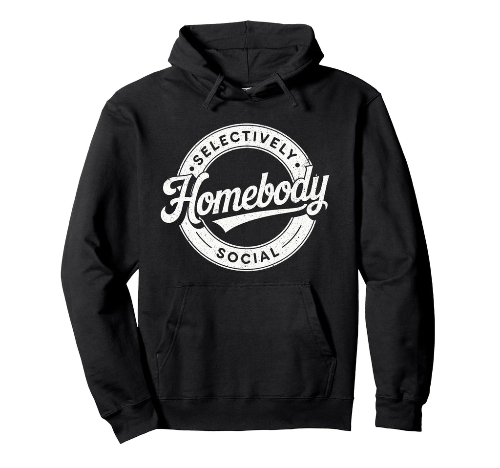 Homebody Selectively Social Antisocial Hoodie - Trendy Graphic Unisex - T-Shirt, Sweatshirt, Hoodie