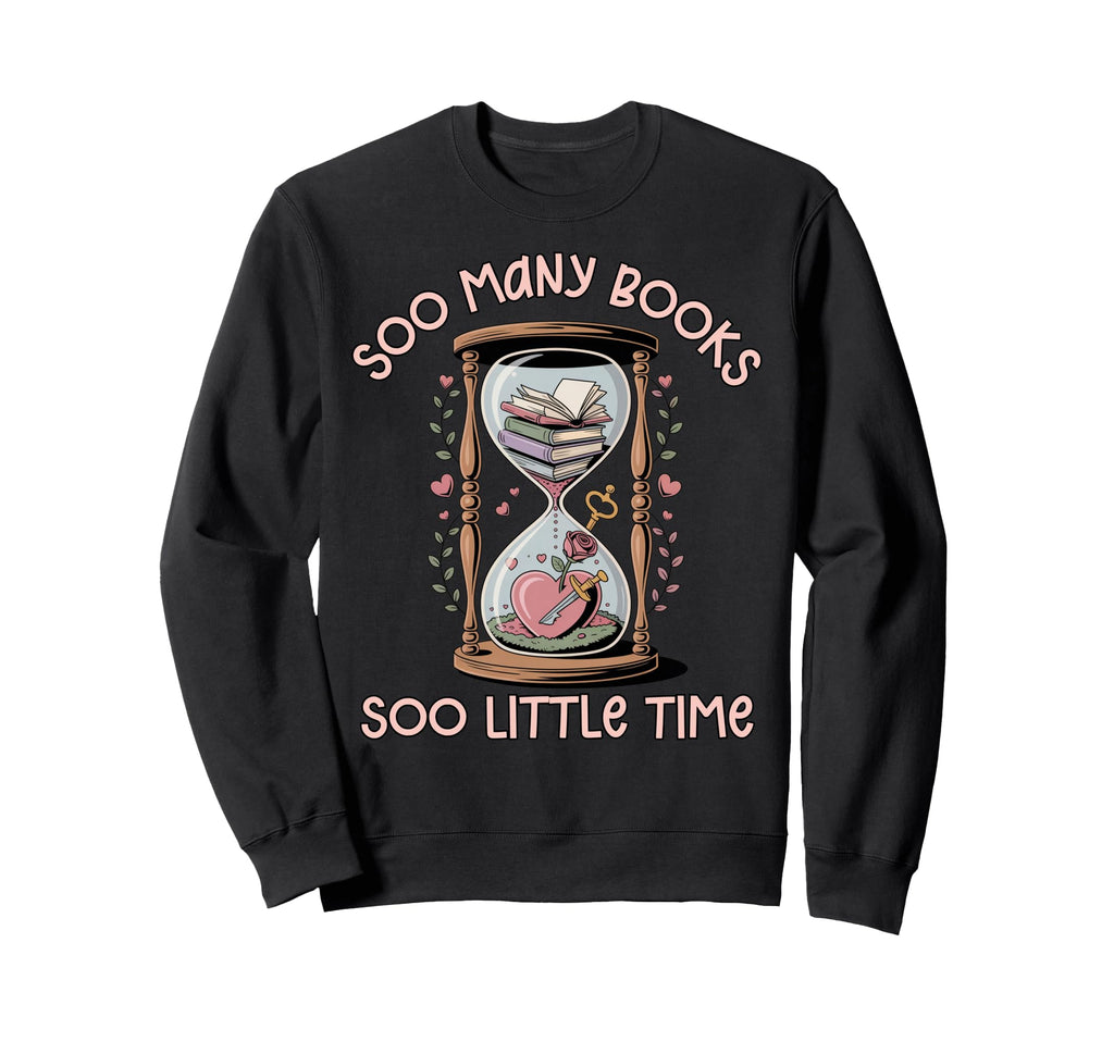 Book Lover Soo Many Books Soo Little Sweatshirt - Streetwear Style Unisex - T-Shirt, Sweatshirt, Hoodie