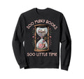 Book Lover Soo Many Books Soo Little Sweatshirt - Streetwear Style Unisex - T-Shirt, Sweatshirt, Hoodie